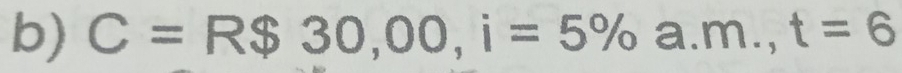 C=R$30,00, i=5% a.m., t=6