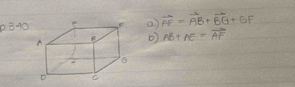 P340 a vector AF=vector AB+vector BG+GF
b) AB+AE=vector AF