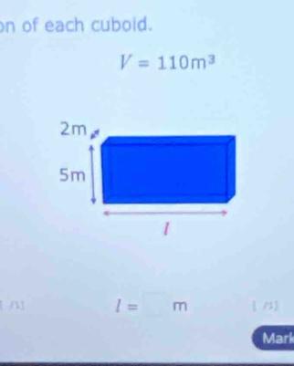 on of each cuboid.
V=110m^3
[ A] l=□ m  (1] 
Mark