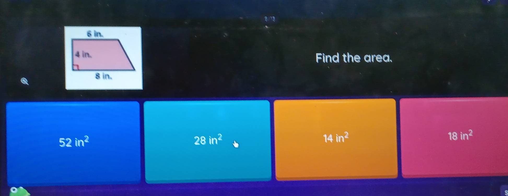 Find the area.
52in^2
28in^2
14in^2
18in^2