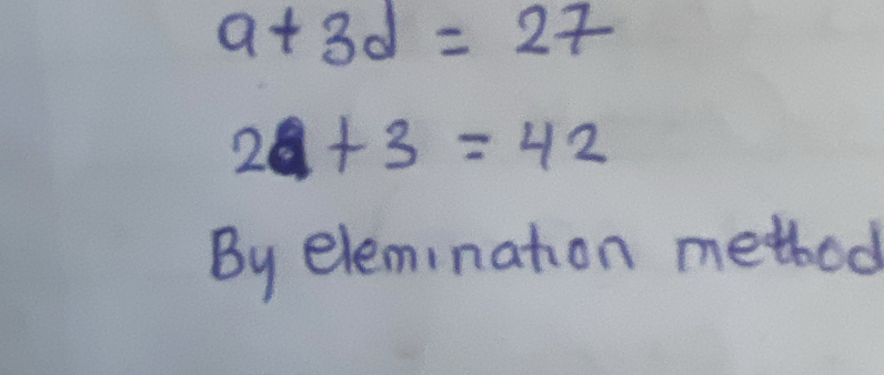 a+3d=27
2+3=42
By elemination method