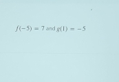 f(-5)=7 and g(1)=-5