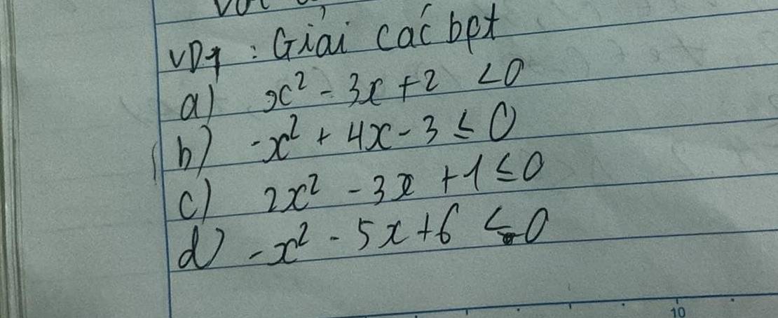 VO 
Dq : Giai cac bet 
al x^2-3x+2<0</tex> 
b) -x^2+4x-3≤ 0
c) 2x^2-3x+1≤ 0
d -x^2-5x+6<0</tex>