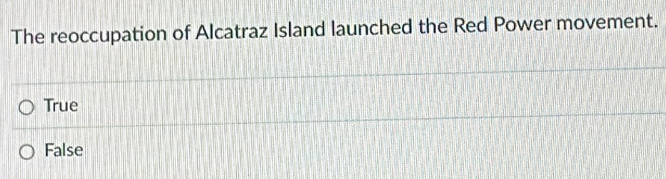 Solved: The reoccupation of Alcatraz Island launched the Red Power ...