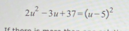 2u^2-3u+37=(u-5)^2