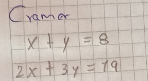 Cramer
x+y=8
2x+3y=19