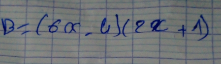 B=(6x,4)(2x+1)