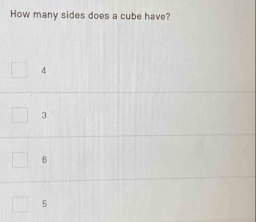 How many sides does a cube have?
4
3
6
5