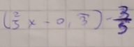 ( 2/5 x-0,overline 3)- 3/5 