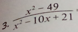  (x^2-49)/x^2-10x+21 =