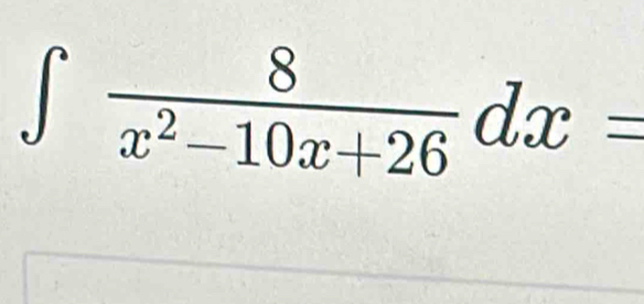 ∈tlimits  8/x^2-10x+26 dx=