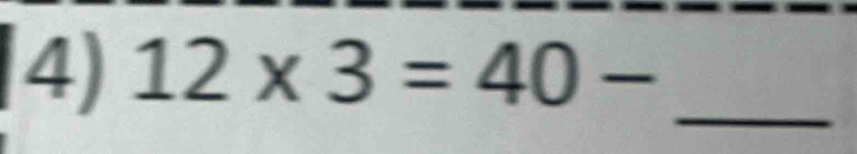 12* 3=40- _