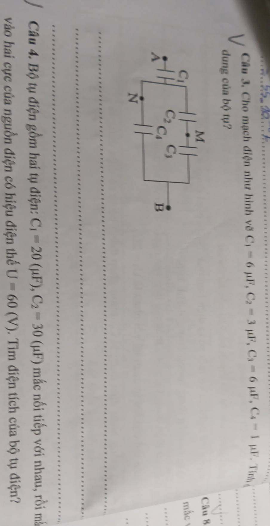 Cho mạch điện như hình vẽ C_1=6mu F,C_2=3mu F,C_3=6mu F,C_4=1mu F. Tính_
_
dung của bộ tụ?
Câu 8
mác
_
_
_
_
Câu 4. Bộ tụ điện gồm hai tụ điện: C_1=20(mu F),C_2=30 (μF) mắc nối tiếp với nhau, rồi mắ
vào hai cực của nguồn điện có hiệu điện thế U=60(V).  Tìm điện tích của bộ tụ điện?