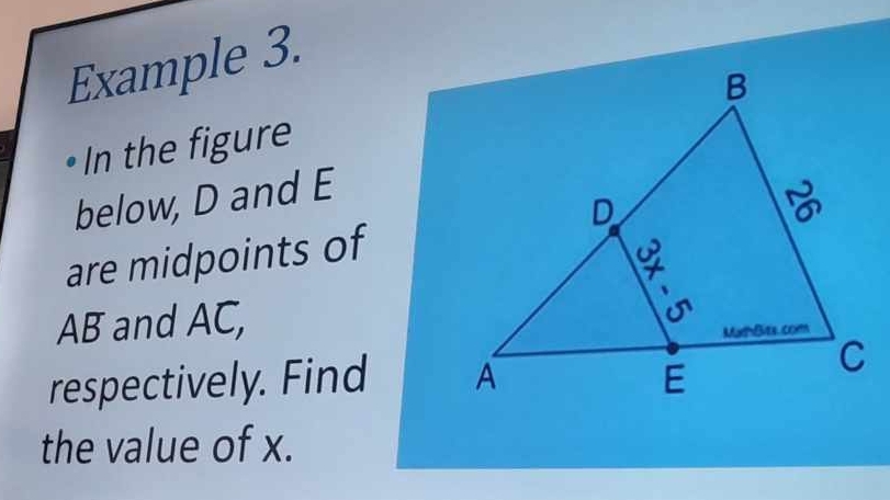 Example 3. 
In the figure 
below, D and E
are midpoints of
AB and AC, 
respectively. Find 
the value of x.