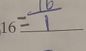 = 16/1  _ frac 1/2)^2=-3 _