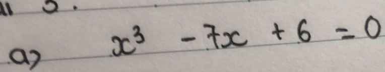 x^3-7x+6=0
a?