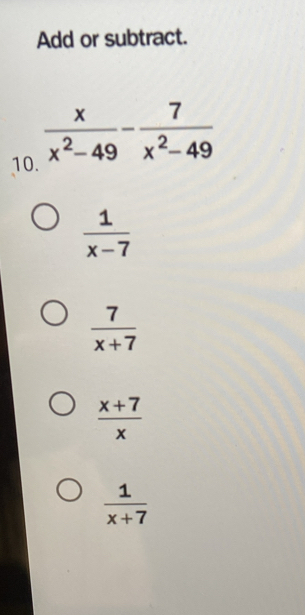 Add or subtract.
1
 1/x-7 
 7/x+7 
 (x+7)/x 
 1/x+7 