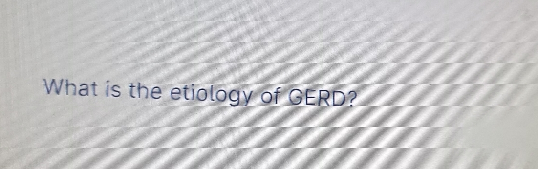 What is the etiology of GERD?