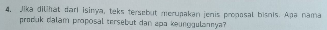 Jika dilihat dari isinya, teks tersebut merupakan jenis proposal bisnis. Apa nama 
produk dalam proposal tersebut dan apa keunggulannya?