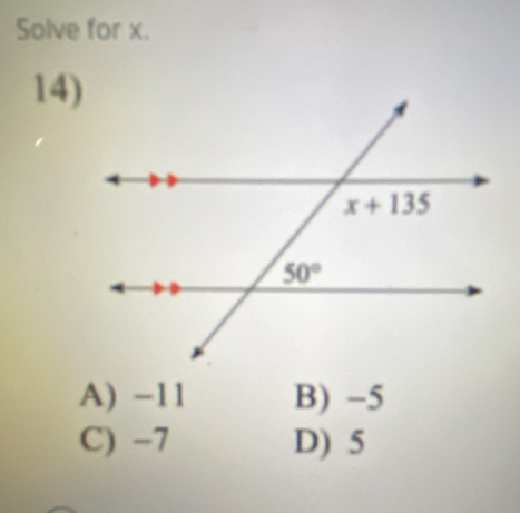 Solve for x.
14)
A) -11 B) -5
C) -7 D) 5