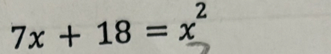 7x+18=x^2