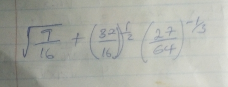 sqrt(frac 9)16+( 82/16 )^ 1/2 ( 27/64 )^- 1/3 