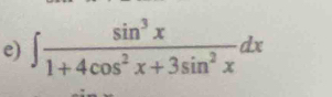 ∈t  sin^3x/1+4cos^2x+3sin^2x dx