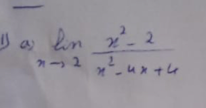 a limlimits _nto 2 (x^2-2)/x^2-4x+4 