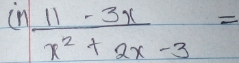 in  (11-3x)/x^2+2x-3 =