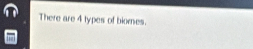 There are 4 types of biomes.