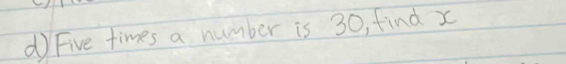 Five times a number is 30, find x
