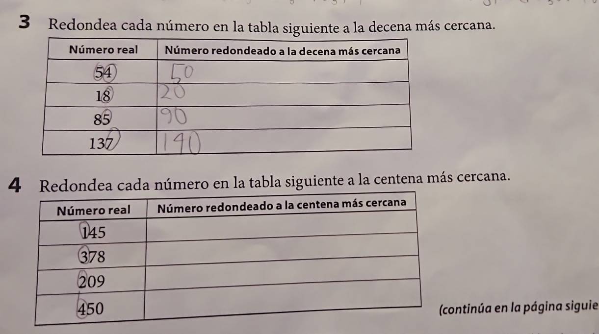 Redondea cada número en la tabla siguiente a la decena más cercana. 
4 Redondea cada número en la tabla siguiente a la centena más cercana. 
continúa en la página siguie