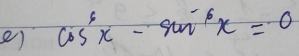 cos^6x-sin^(-6)x=0