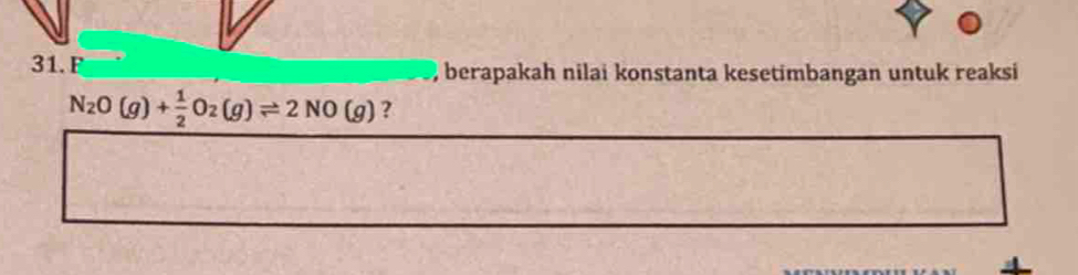 ) berapakah nilai konstanta kesetimbangan untuk reaksi
N_2O(g)+ 1/2 O_2(g)leftharpoons 2NO(g) ?