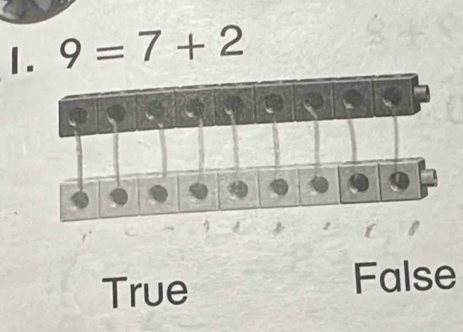 1 . 9=7+2
True
False