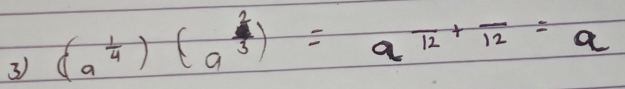 3 (a^(frac 1)4)(a^(frac 2)3)=a^(frac )12+frac 12=a