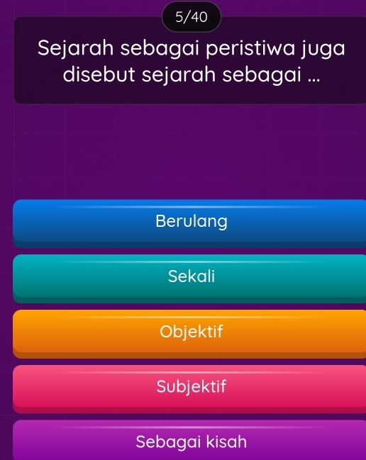 5/40
Sejarah sebagai peristiwa juga
disebut sejarah sebagai ...
Berulang
Sekali
Objektif
Subjektif
Sebagai kisah