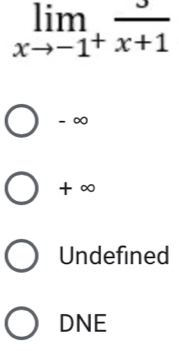 limlimits _xto -1^+frac x+1
- ∞
+ ∞
Undefined
DNE