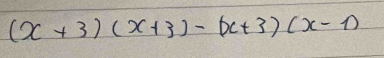 (x+3)(x+3)-(x+3)(x-1)