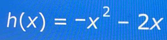 h(x)=-x^2-2x