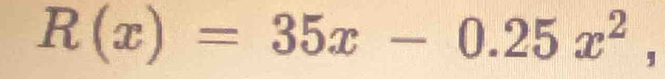 R(x)=35x-0.25x^2,