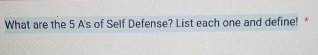 What are the 5 A's of Self Defense? List each one and define! *