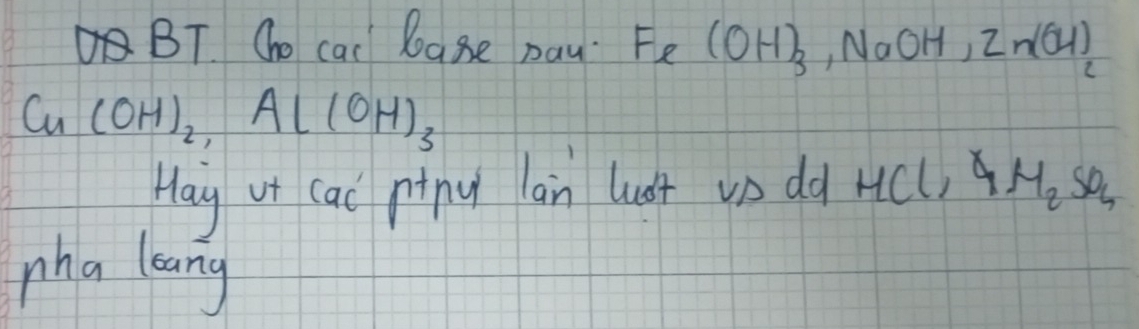 BT Che cas Poage pau Fe(OH)_3, NaOH, Zn(OH)_2
Cu(OH)_2, Al(OH)_3
Hay vt cac ring an lust un dd y( (l) 4M_2SO_4
pha leang