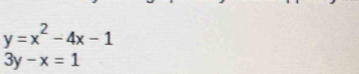 y=x^2-4x-1
3y-x=1