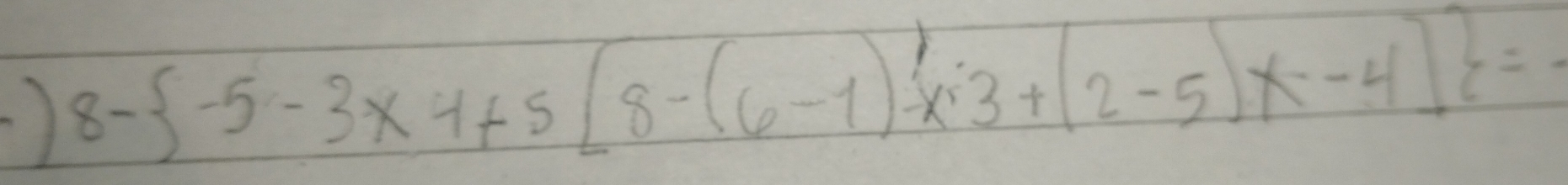 ) 8- -5-3* 4+5[8-(6-1)-x^13+(2-5)x-4] =