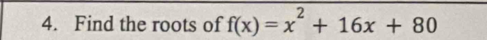 Find the roots of f(x)=x^2+16x+80