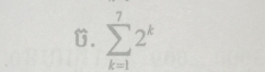 sumlimits _(k=1)^72^k