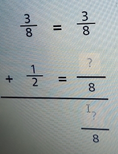  3/8 = 3/8 
frac □ 
-1
frac + 1/2 = ?/8  ?/8 