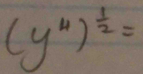 (y^4)^ 1/2 =