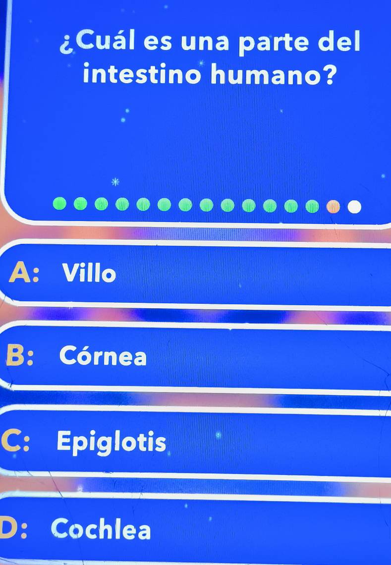 ¿Cuál es una parte del
intestino humano?

A: Villo
B: Córnea
C: Epiglotis
Cochlea